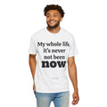 Philosotee™ “It’s Never Not Been Now” Shirt.- The Great Moment Series