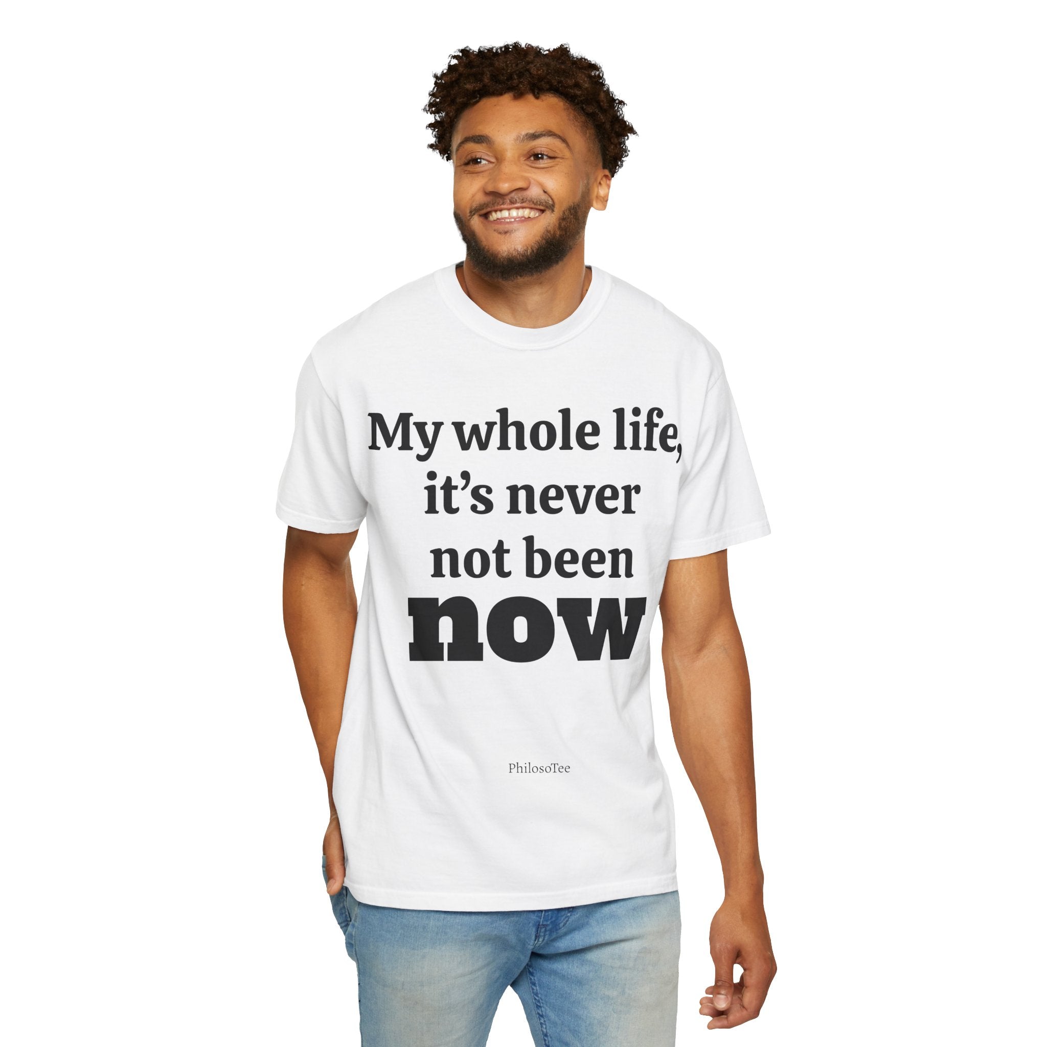 Philosotee™ “It’s Never Not Been Now” Shirt.- The Great Moment Series