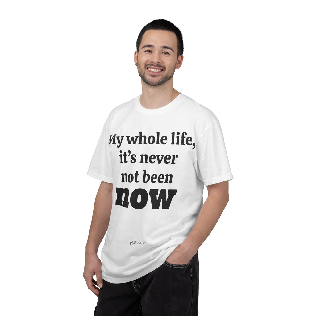 Philosotee™ “It’s Never Not Been Now” Shirt.- The Great Moment Series